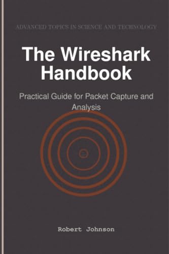 The Wireshark Handbook: Practical Guide for Packet Capture and Analysis The Wireshark Handbook: Practical Guide for Packet Capture and Analysis von HiTeX Press
