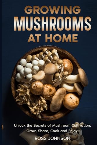 Growing Mushrooms at Home: Unlock the Secrets of Mushroom Cultivation: Grow, Share, Cook and Enjoy!; A Step-by-Step Guide to Growing Gourmet Mushrooms Indoors & Outdoors for Fun, Health, and Profit! von Happy Tales LLC