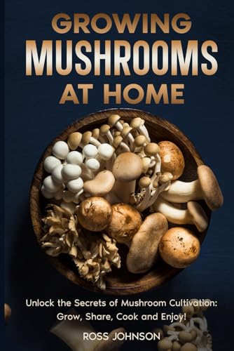 Growing Mushrooms at Home: Unlock the Secrets of Mushroom Cultivation: Grow, Share, Cook and Enjoy!; A Step-by-Step Guide to Growing Gourmet Mushrooms Indoors & Outdoors for Fun, Health, and Profit! von Happy Tales LLC