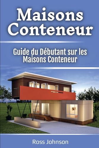 Maisons Conteneur: Guide du Débutant sur les Maisons Conteneur von Independently published