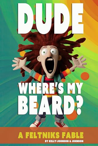 Dude Where's My Beard?: A Feltniks Fable von Independently published