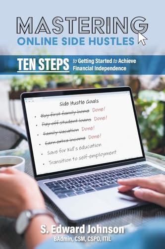 Mastering Online Side Hustles: Ten Steps to Getting Started to Achieve Financial Independence von FriesenPress