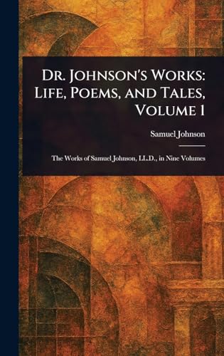 Dr. Johnson's Works: Life, Poems, and Tales, Volume 1 Dr. Johnson's Works: Life, Poems, and Tales, Volume 1 von Anson Street Press