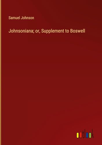 Johnsoniana; or, Supplement to Boswell Johnsoniana; or, Supplement to Boswell von Outlook Verlag