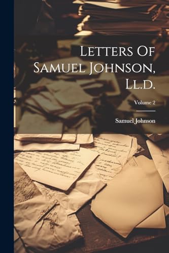 Letters Of Samuel Johnson, Ll.d.; Volume 2 von Legare Street Press