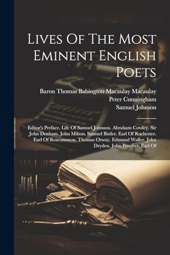 Lives Of The Most Eminent English Poets: Editor's Preface. Life Of Samuel Johnson. Abraham Cowley. Sir John Denham. John Milton. Samuel Butler. Earl ... Waller. John Dryden. John Pomfret. Earl Of