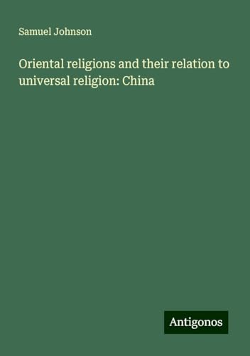 Oriental religions and their relation to universal religion: China Oriental religions and their relation to universal religion: China von Antigonos Verlag