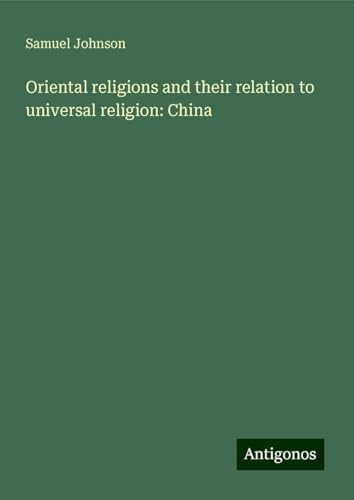 Oriental religions and their relation to universal religion: China Oriental religions and their relation to universal religion: China von Antigonos Verlag