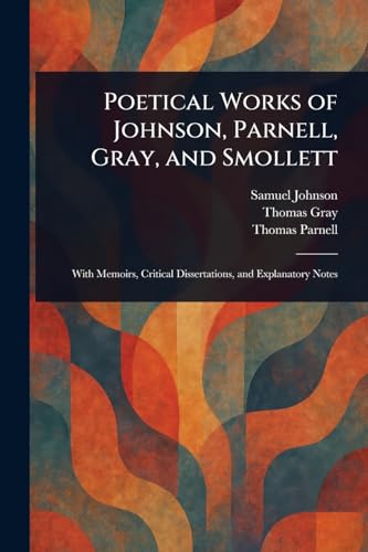 Poetical Works of Johnson, Parnell, Gray, and Smollett Poetical Works of Johnson, Parnell, Gray, and Smollett von Anson Street Press