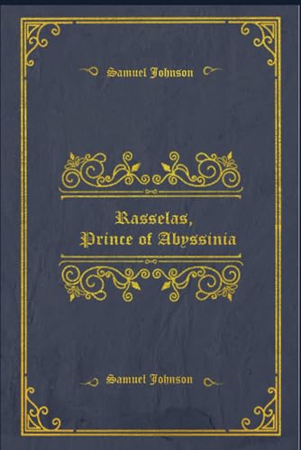 Rasselas, Prince of Abyssinia: Illustrated and annotated Rasselas, Prince of Abyssinia: Illustrated and annotated
