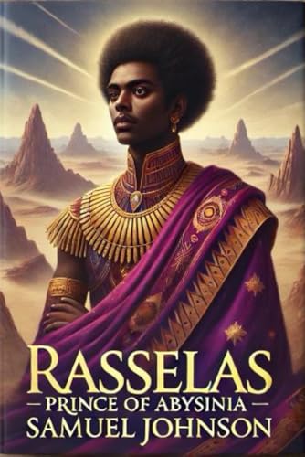 Rasselas, Prince of Abyssinia: Illustrated and annotated Rasselas, Prince of Abyssinia: Illustrated and annotated