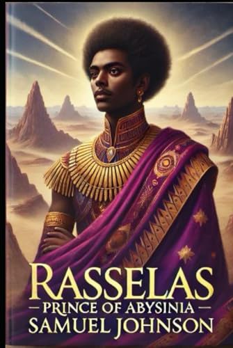 Rasselas, Prince of Abyssinia: Illustrated and annotated Rasselas, Prince of Abyssinia: Illustrated and annotated