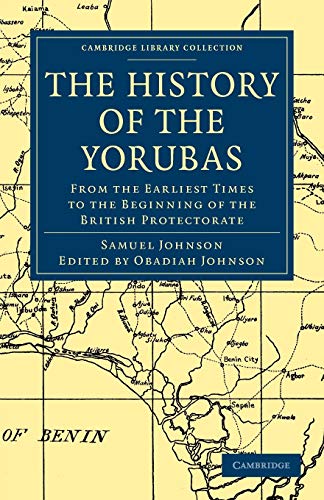 The History of the Yorubas: From the Earliest Times to the Beginning of the British Protectorate (Cambridge Library Collection: History)