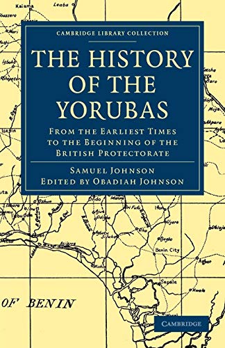 The History of the Yorubas: From the Earliest Times to the Beginning of the British Protectorate (Cambridge Library Collection: History)