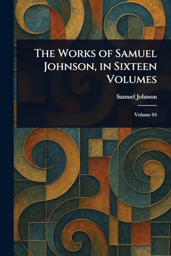 The Works of Samuel Johnson, in Sixteen Volumes The Works of Samuel Johnson, in Sixteen Volumes von Anson Street Press