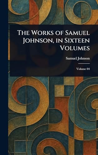 The Works of Samuel Johnson, in Sixteen Volumes The Works of Samuel Johnson, in Sixteen Volumes von Anson Street Press