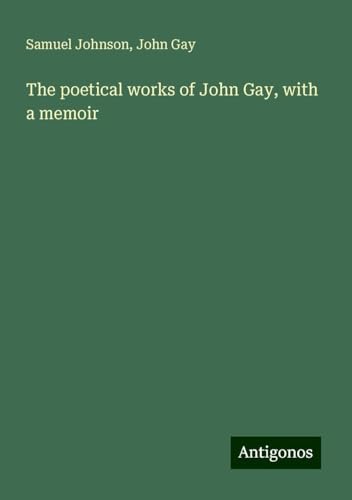 The poetical works of John Gay, with a memoir The poetical works of John Gay, with a memoir von Antigonos Verlag