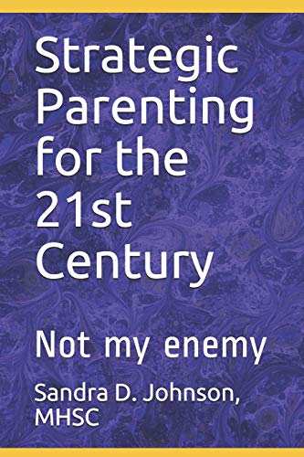 Strategic Parenting for the 21st Century: Not My Enemy (The Strategic Parent, Band 1)