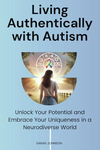 Living Authentically with Autism: Unlock Your Potential and Embrace Your Uniqueness in a Neurodiverse World von Jstone Publishing