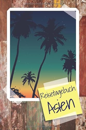 Reisetagebuch Asien: Travel Journal zum Ausfüllen - Reisetagebuch für Asien - Schreiben Sie Ihren eigenen Reiseführer und ein Urlaubstagebuch - Notizbuch für Asien Reisetagebuch Asien: Travel Journal zum Ausfüllen - Reisetagebuch für Asien - Schreiben Sie Ihren eigenen Reiseführer und ein Urlaubstagebuch - Notizbuch für Asien