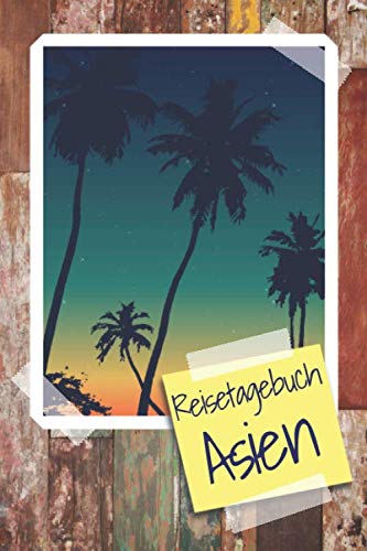 Reisetagebuch Asien: Travel Journal zum Ausfüllen - Reisetagebuch für Asien - Schreiben Sie Ihren eigenen Reiseführer und ein Urlaubstagebuch - Notizbuch für Asien Reisetagebuch Asien: Travel Journal zum Ausfüllen - Reisetagebuch für Asien - Schreiben Sie Ihren eigenen Reiseführer und ein Urlaubstagebuch - Notizbuch für Asien