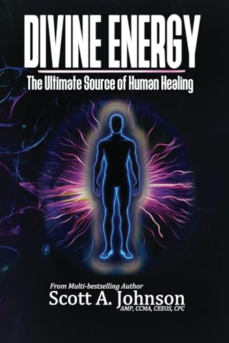 Divine Energy: The Ultimate Source of Human Healing von Scott A. Johnson Professional Writing Services LLC.