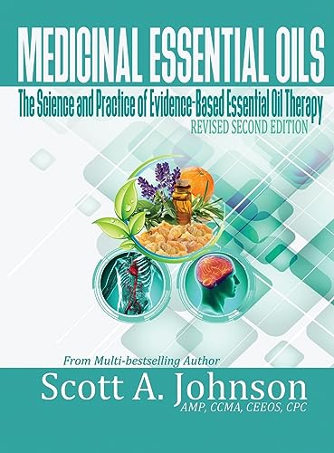 Medicinal Essential Oils (Second Edition): The Science and Practice of Evidence-Based Essential Oil Therapy