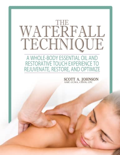 The Waterfall Technique: A Whole-Body Essential Oil and Restorative Touch Experience to Rejuvenate, Restore, and Optimize von Independently published