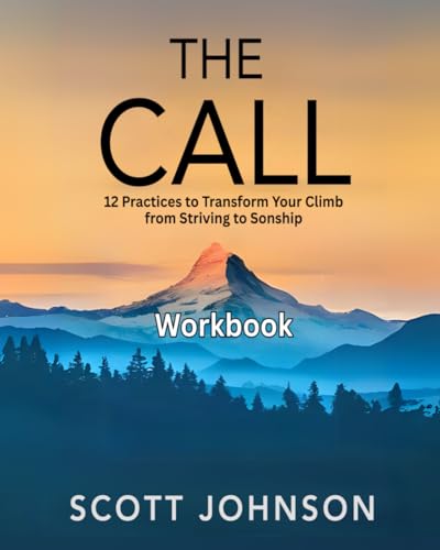 The Call: A Kingdom Workbook: 12 Practices to Transform Your Climb from Striving to Sonship von Independently published