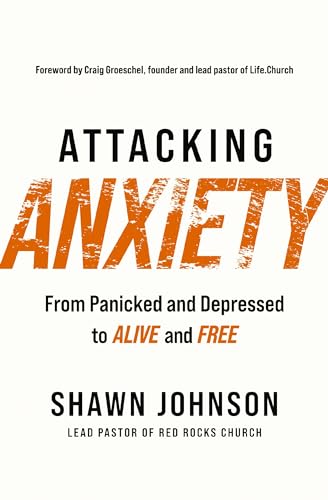 Attacking Anxiety: From Panicked and Depressed to Alive and Free