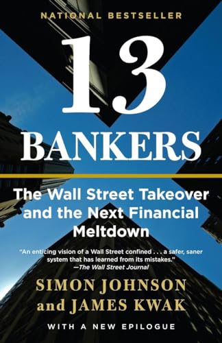 13 Bankers: The Wall Street Takeover and the Next Financial Meltdown