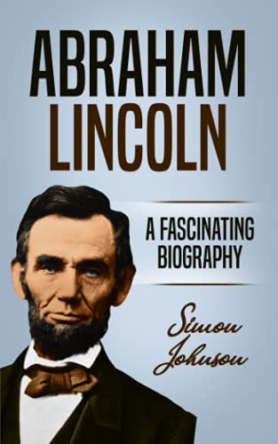 Abraham Lincoln: A Fascinating Biography
