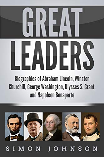 Great Leaders: Biographies of Abraham Lincoln, Winston Churchill, George Washington, Ulysses S. Grant, and Napoleon Bonaparte