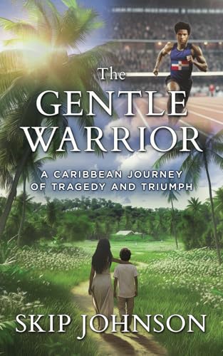 The Gentle Warrior: A Caribbean Journey of Tragedy and Triumph von Skip Johnson