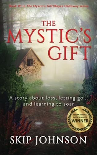 The Mystic's Gift: A story about loss, letting go . . . and learning to soar (The Mystic's Gift/Royce Holloway series, Band 1) von Skip Johnson