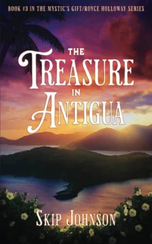 The Treasure in Antigua (The Mystic's Gift/Royce Holloway series, Band 3) von Skip Johnson