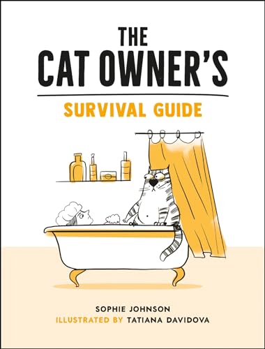 The Cat Owner's Survival Guide: Hilarious Advice for a Pawsitive Life with Your Furry Four-Legged Best Friend