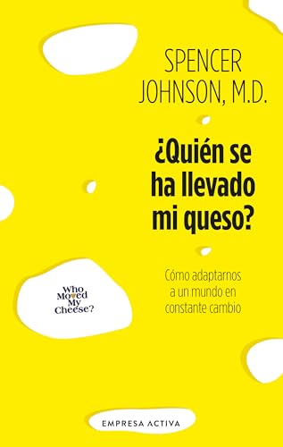 ¿Quién se ha llevado mi queso?: Cómo adaptarnos en un mundo en constante cambio (EMPRESA ACTIVA)
