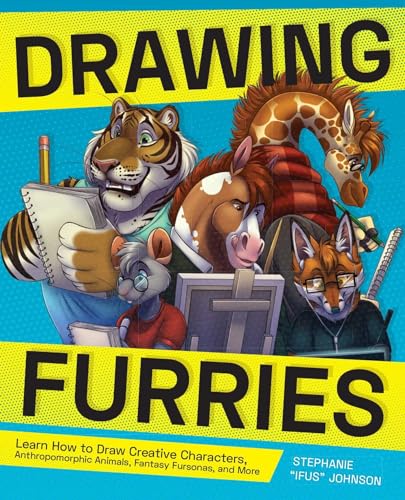 Drawing Furries: Learn How to Draw Creative Characters, Anthropomorphic Animals, Fantasy Fursonas, and More (How to Draw Books) von Ulysses Press
