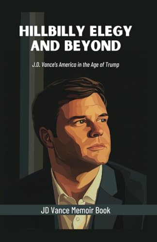 Hillbilly Elegy and Beyond: J.D. Vance's America in the Age of Trump: JD Vance Memoir Book, Political Biography Best Seller Books von Grapevine