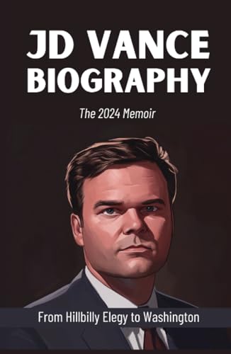 JD Vance Biography: The 2024 Memoir: New Best Selling Political Books - From Hillbilly Elegy to Washington von Grapevine