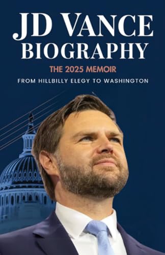 JD Vance Biography: The 2025 Memoir: New Best Selling Political Books - From Hillbilly Elegy to Washington JD Vance Biography: The 2025 Memoir: New Best Selling Political Books - From Hillbilly Elegy to Washington von Grapevine