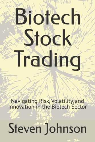 Biotech Stock Trading: Navigating Risk, Volatility, and Innovation in the Biotech Sector (Topics in Modern Trading Strategies and Global Markets, Band 1) von Independently published