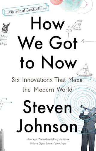 How We Got to Now: Six Innovations That Made the Modern World How We Got to Now: Six Innovations That Made the Modern World von Riverhead Books