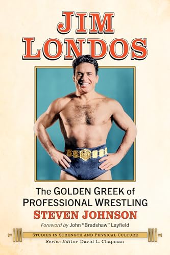 Jim Londos: The Golden Greek of Professional Wrestling (Studies in Strength and Physical Culture) von McFarland