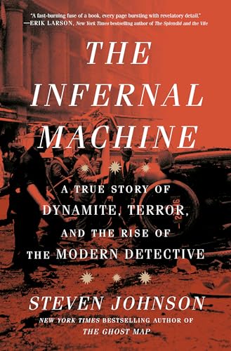 The Infernal Machine: A True Story of Dynamite, Terror, and the Rise of the Modern Detective The Infernal Machine: A True Story of Dynamite, Terror, and the Rise of the Modern Detective