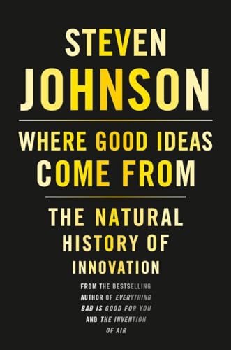 Where Good Ideas Come From: The Natural History of Innovation Where Good Ideas Come From: The Natural History of Innovation