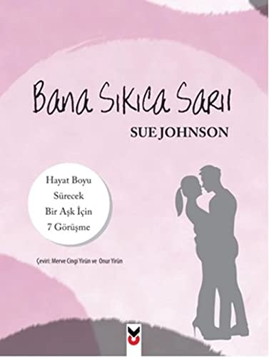 Bana Sikica Saril: Hayat Boyu Sürecek Bir Ask Icin 7 Görüsme: Hayat Boyu Sürecek Bir Aşk İçin 7 Görüşme