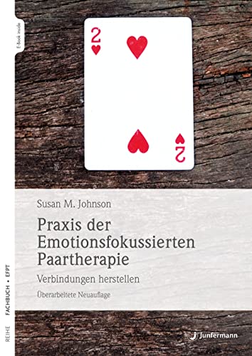 Praxis der Emotionsfokussierten Paartherapie: Verbindungen herstellen. Überarbeitete Neuauflage Praxis der Emotionsfokussierten Paartherapie: Verbindungen herstellen. Überarbeitete Neuauflage