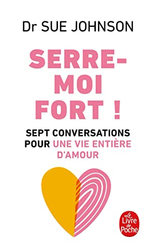 Serre-moi fort: Sept conversations pour une vie entière d'amour